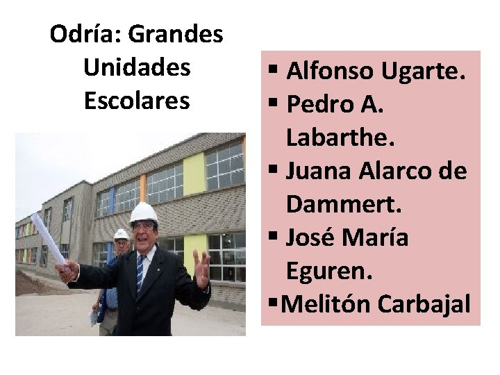 Odría: Grandes Unidades Escolares § Alfonso Ugarte. § Pedro A. Labarthe. § Juana Alarco