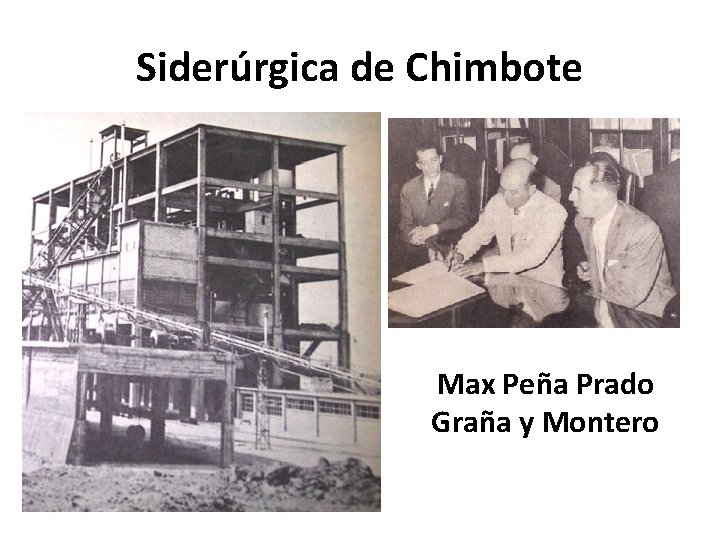 Siderúrgica de Chimbote Max Peña Prado Graña y Montero 