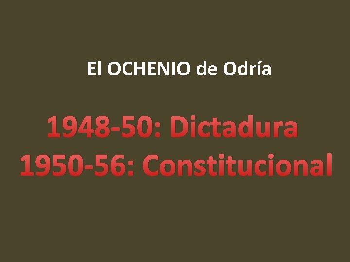 El OCHENIO de Odría 1948 -50: Dictadura 1950 -56: Constitucional 