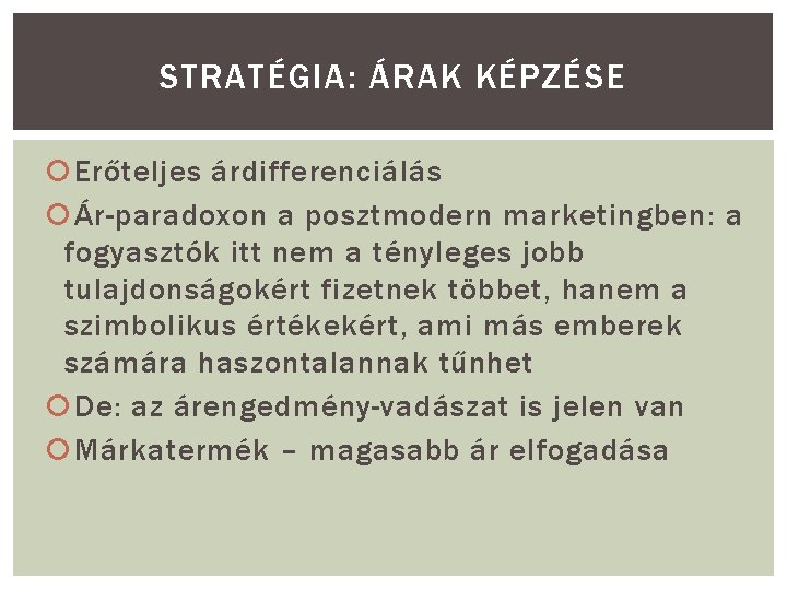 STRATÉGIA: ÁRAK KÉPZÉSE Erőteljes árdifferenciálás Ár-paradoxon a posztmodern marketingben: a fogyasztók itt nem a