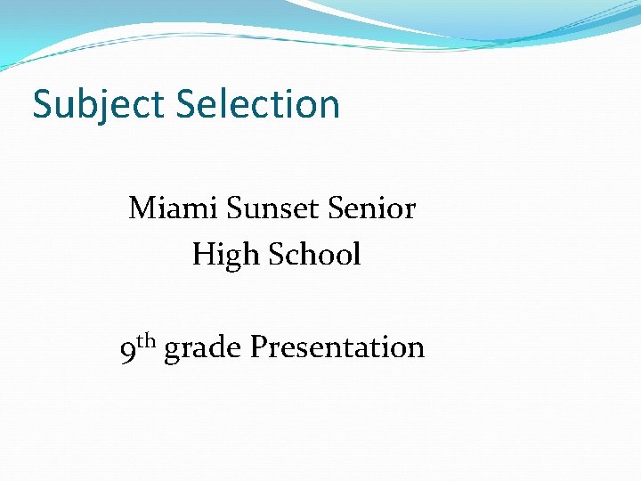 Subject Selection Miami Sunset Senior High School 9 th grade Presentation 