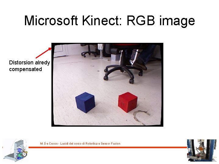 Microsoft Kinect: RGB image Distorsion alredy compensated M. De Cecco - Lucidi del corso