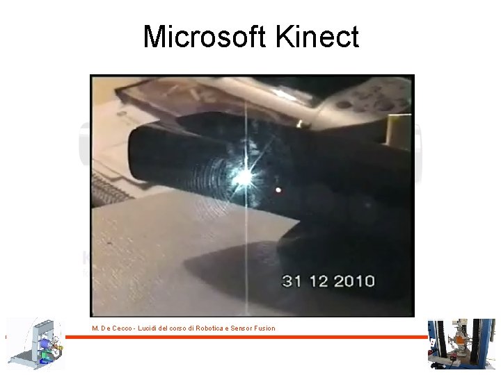 Microsoft Kinect M. De Cecco - Lucidi del corso di Robotica e Sensor Fusion