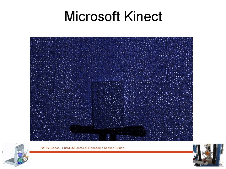 Microsoft Kinect M. De Cecco - Lucidi del corso di Robotica e Sensor Fusion