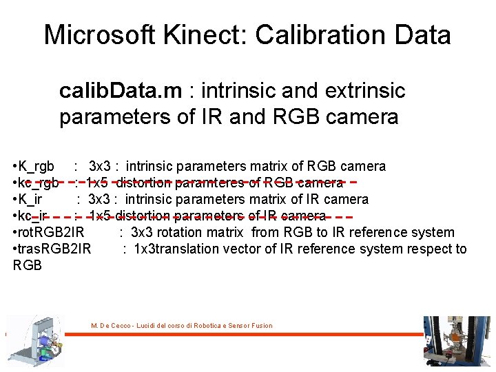 Microsoft Kinect: Calibration Data calib. Data. m : intrinsic and extrinsic parameters of IR
