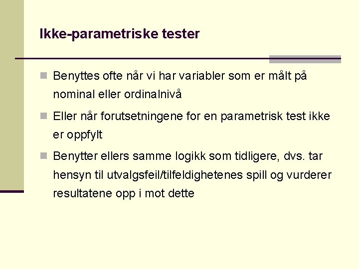 Ikke-parametriske tester n Benyttes ofte når vi har variabler som er målt på nominal