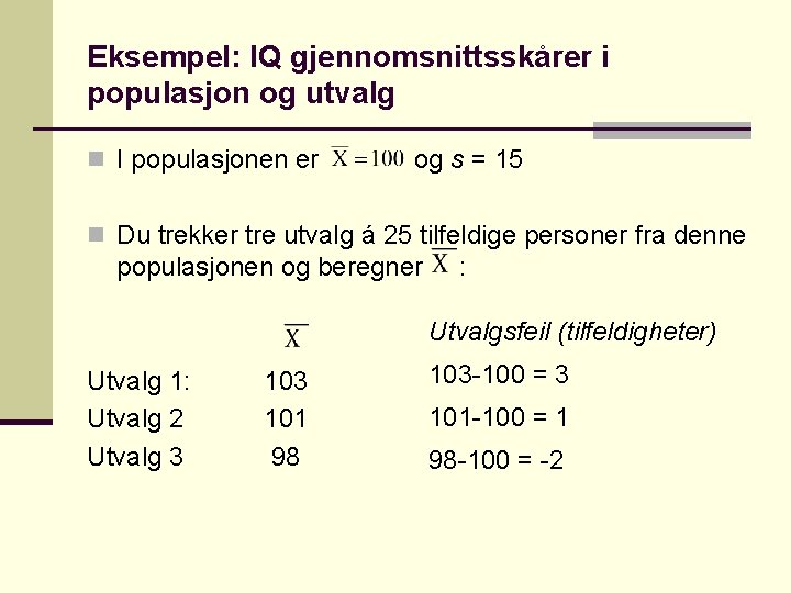 Eksempel: IQ gjennomsnittsskårer i populasjon og utvalg n I populasjonen er og s =