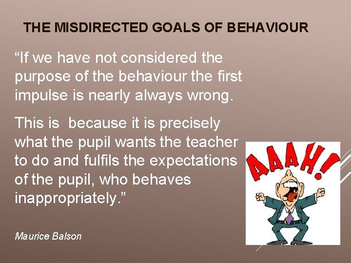 THE MISDIRECTED GOALS OF BEHAVIOUR “If we have not considered the purpose of the