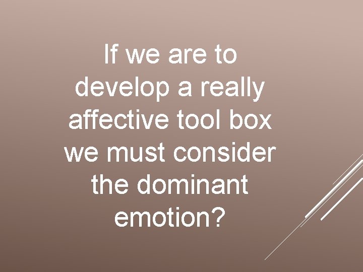 If we are to develop a really affective tool box we must consider the