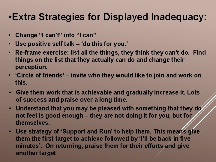  • Extra Strategies for Displayed Inadequacy: • Change “I can’t” into “I can”