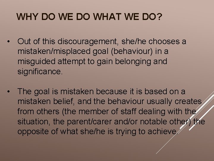 WHY DO WE DO WHAT WE DO? • Out of this discouragement, she/he chooses