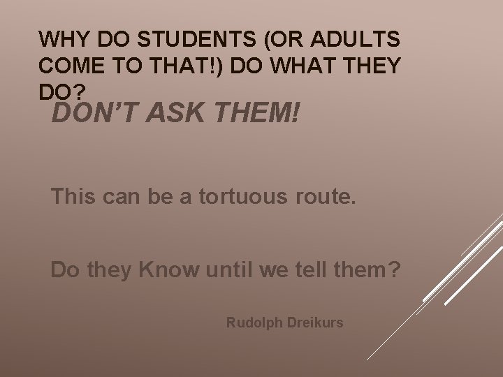 WHY DO STUDENTS (OR ADULTS COME TO THAT!) DO WHAT THEY DO? DON’T ASK