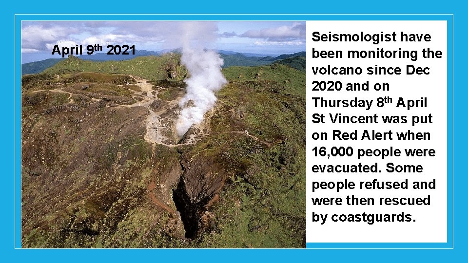 April 9 th 2021 Seismologist have been monitoring the volcano since Dec 2020 and