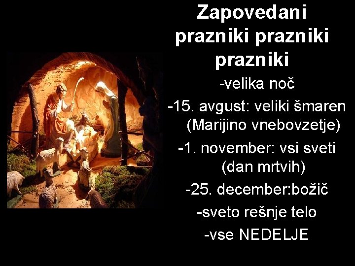 Zapovedani prazniki -velika noč -15. avgust: veliki šmaren (Marijino vnebovzetje) -1. november: vsi sveti