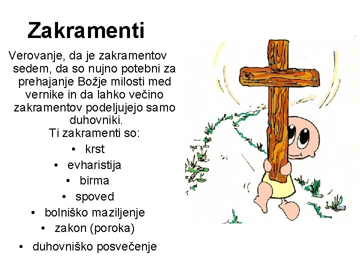 Zakramenti Verovanje, da je zakramentov sedem, da so nujno potebni za prehajanje Božje milosti