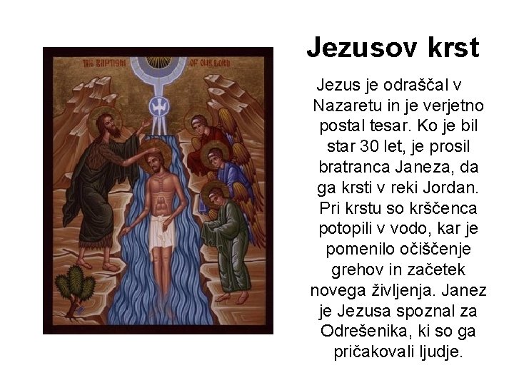 Jezusov krst Jezus je odraščal v Nazaretu in je verjetno postal tesar. Ko je