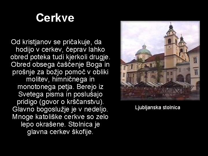 Cerkve Od kristjanov se pričakuje, da hodijo v cerkev, čeprav lahko obred poteka tudi