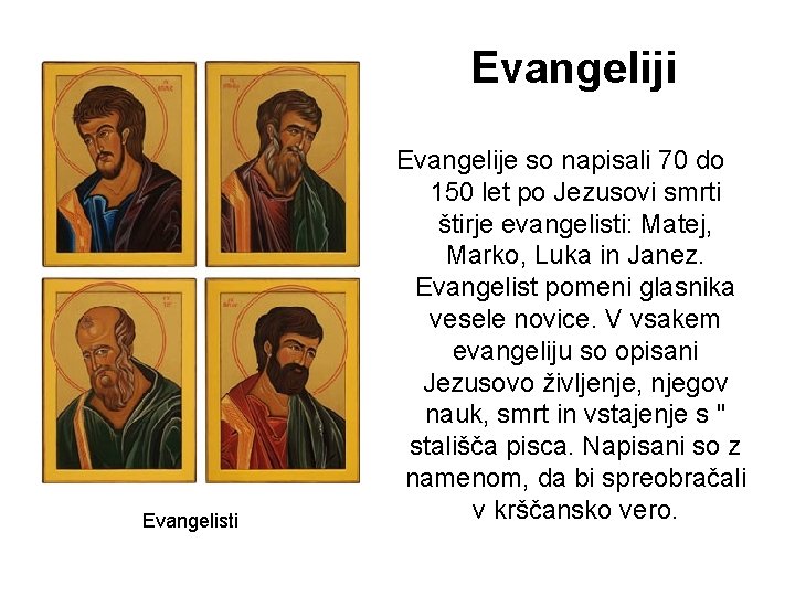 Evangeliji Evangelisti Evangelije so napisali 70 do 150 let po Jezusovi smrti štirje evangelisti: