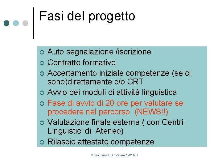 Fasi del progetto ¢ ¢ ¢ ¢ Auto segnalazione /iscrizione Contratto formativo Accertamento iniziale