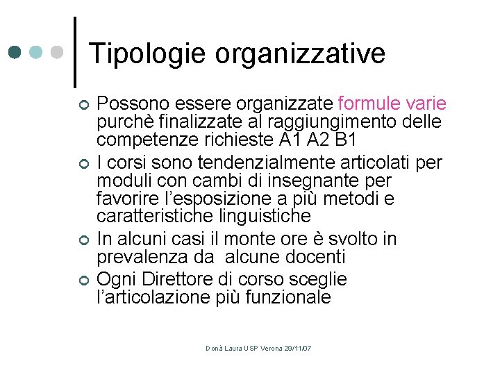 Tipologie organizzative ¢ ¢ Possono essere organizzate formule varie purchè finalizzate al raggiungimento delle