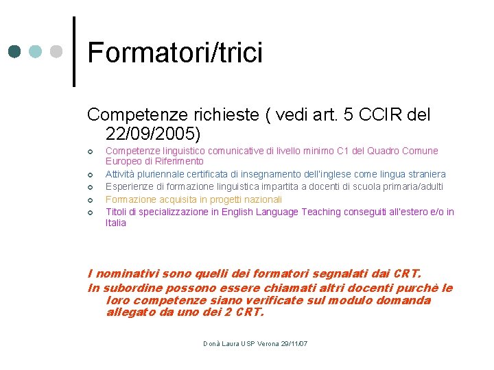Formatori/trici Competenze richieste ( vedi art. 5 CCIR del 22/09/2005) ¢ ¢ ¢ Competenze