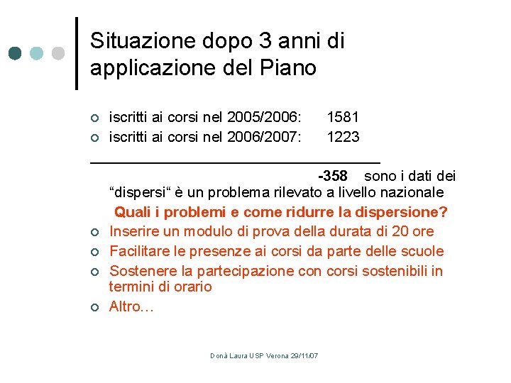 Situazione dopo 3 anni di applicazione del Piano iscritti ai corsi nel 2005/2006: 1581