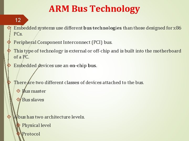 ARM Bus Technology 12 Embedded systems use different bus technologies than those designed for