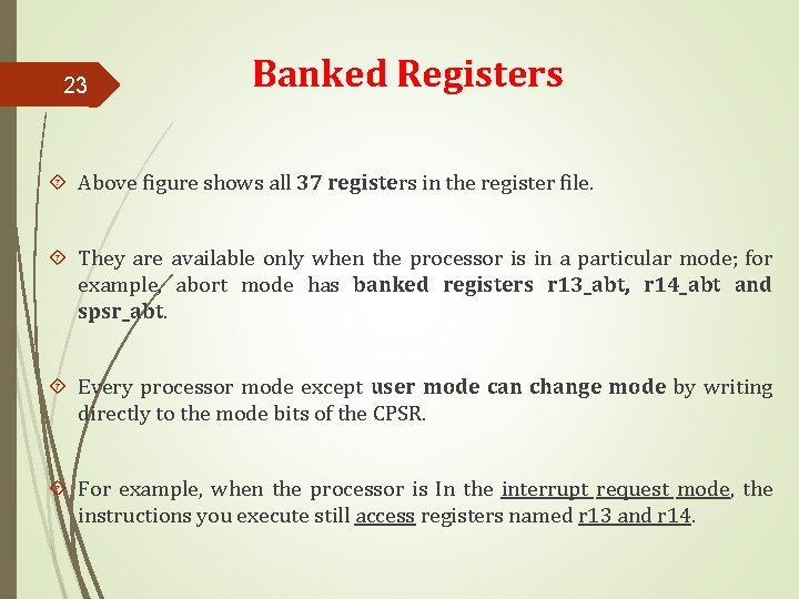 23 Banked Registers Above figure shows all 37 registers in the register file. They