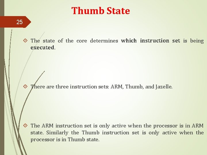Thumb State 25 The state of the core determines which instruction set is being