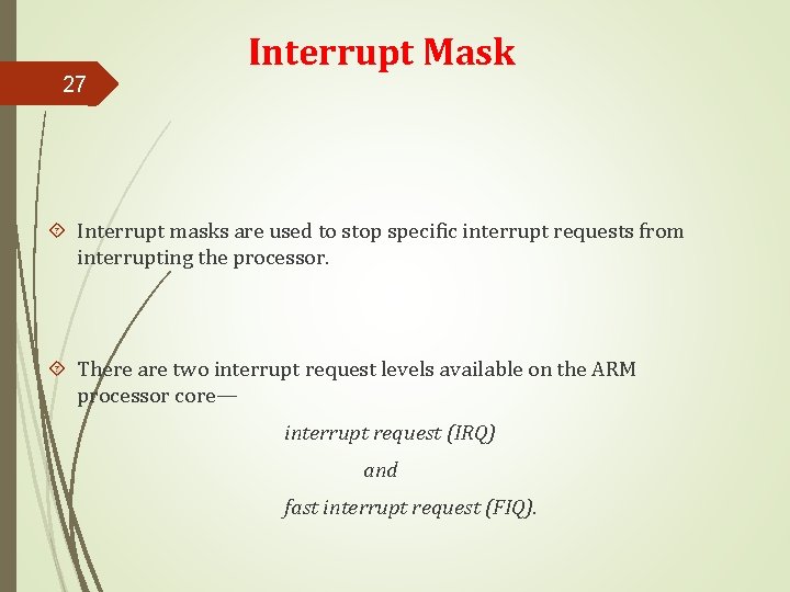 27 Interrupt Mask Interrupt masks are used to stop specific interrupt requests from interrupting