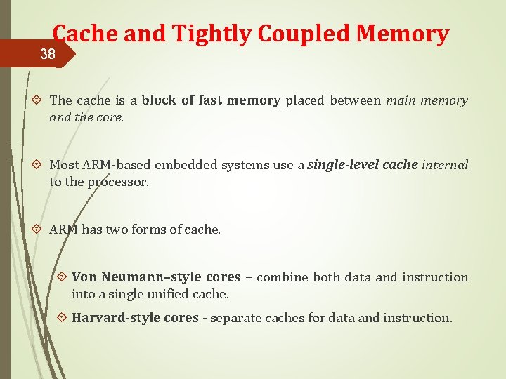 Cache and Tightly Coupled Memory 38 The cache is a block of fast memory