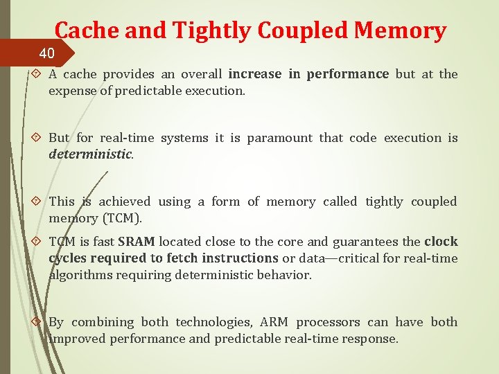 Cache and Tightly Coupled Memory 40 A cache provides an overall increase in performance