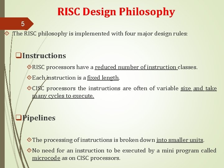 RISC Design Philosophy 5 The RISC philosophy is implemented with four major design rules: