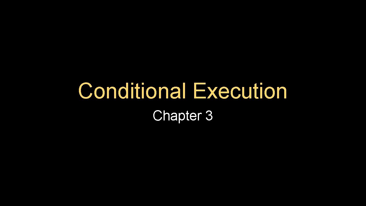 Conditional Execution Chapter 3 