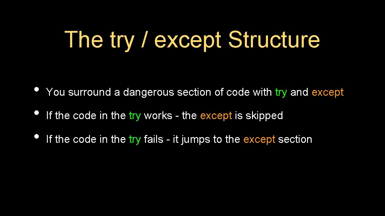 The try / except Structure • • • You surround a dangerous section of