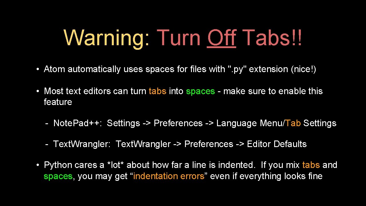 Warning: Turn Off Tabs!! • Atom automatically uses spaces for files with ". py"
