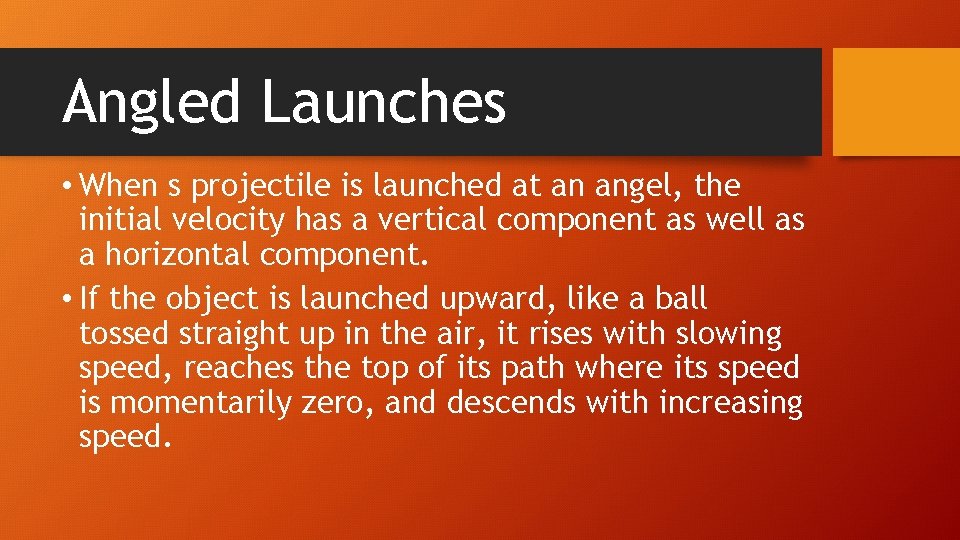 Angled Launches • When s projectile is launched at an angel, the initial velocity
