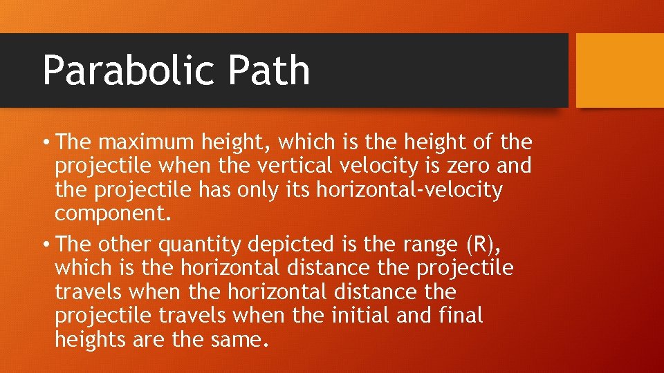 Parabolic Path • The maximum height, which is the height of the projectile when