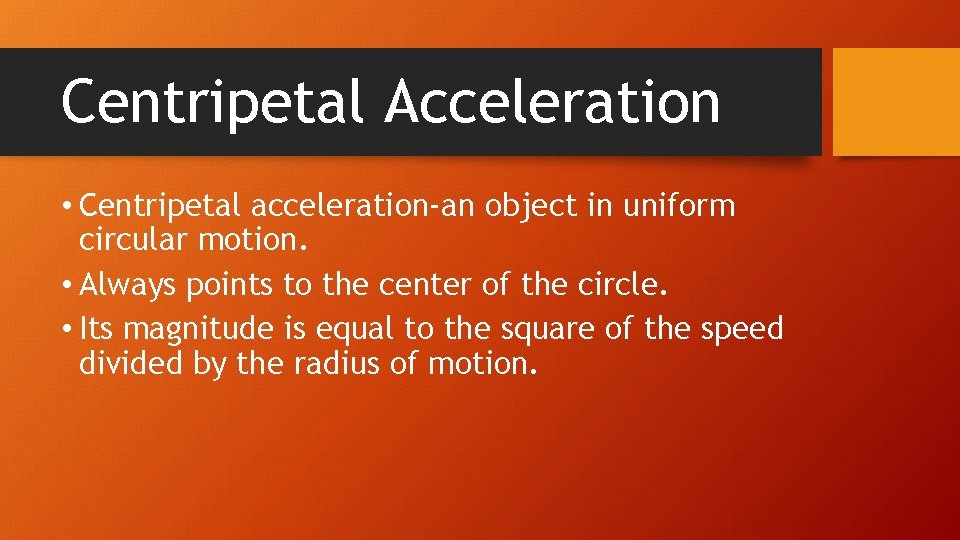 Centripetal Acceleration • Centripetal acceleration-an object in uniform circular motion. • Always points to