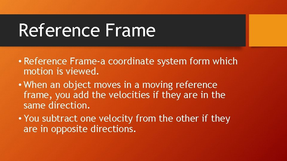 Reference Frame • Reference Frame-a coordinate system form which motion is viewed. • When