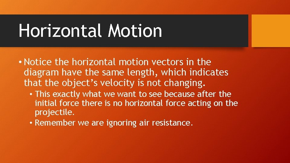 Horizontal Motion • Notice the horizontal motion vectors in the diagram have the same