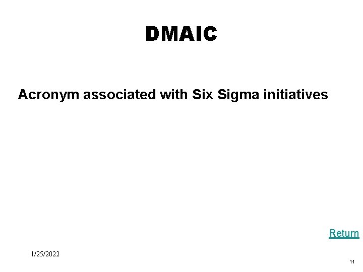 Black Box Evaluation DMAIC Acronym associated with Six Sigma initiatives Return 1/25/2022 11 