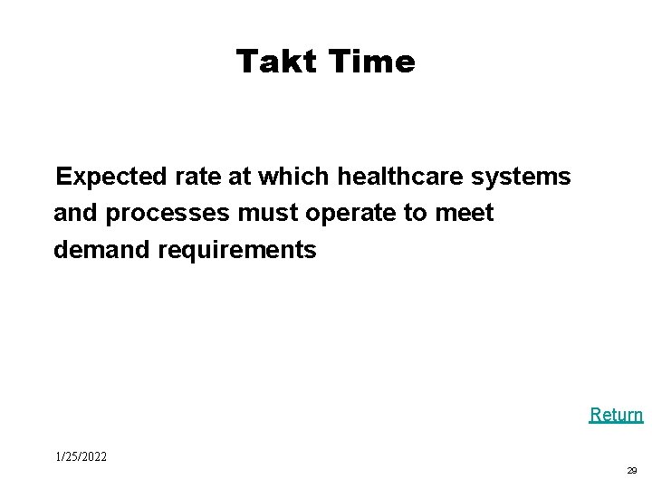Takt Time Expected rate at which healthcare systems and processes must operate to meet