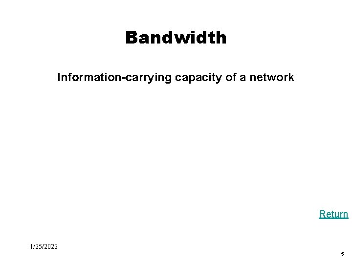 Bandwidth Information-carrying capacity of a network Return 1/25/2022 5 