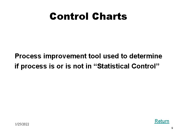 Black Box Evaluation Control Charts Process improvement tool used to determine if process is