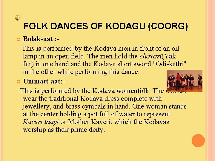 FOLK DANCES OF KODAGU (COORG) Bolak-aat : This is performed by the Kodava men
