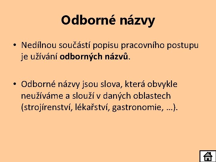 Odborné názvy • Nedílnou součástí popisu pracovního postupu je užívání odborných názvů. • Odborné