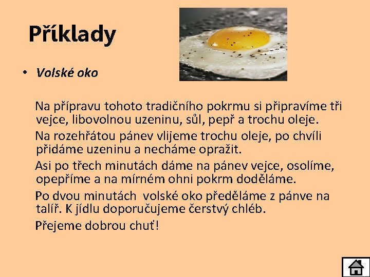 Příklady • Volské oko Na přípravu tohoto tradičního pokrmu si připravíme tři vejce, libovolnou