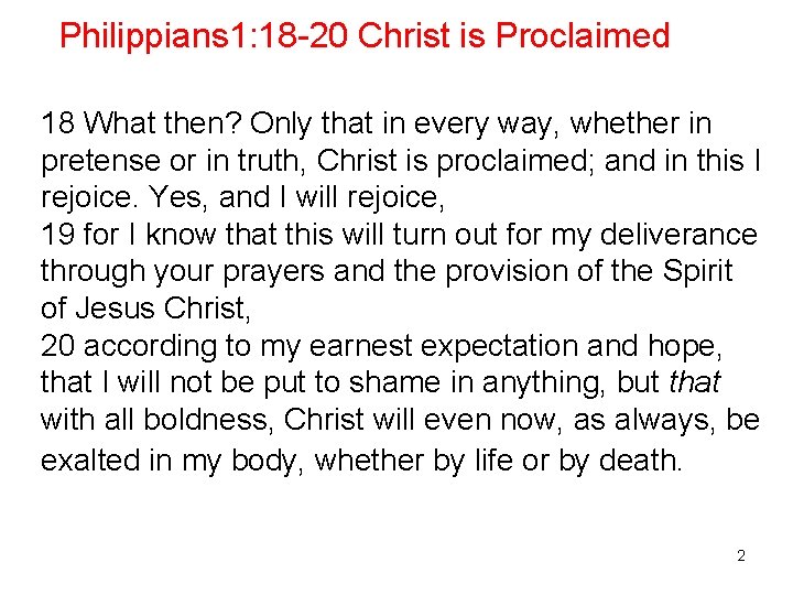 Philippians 1: 18 -20 Christ is Proclaimed 18 What then? Only that in every
