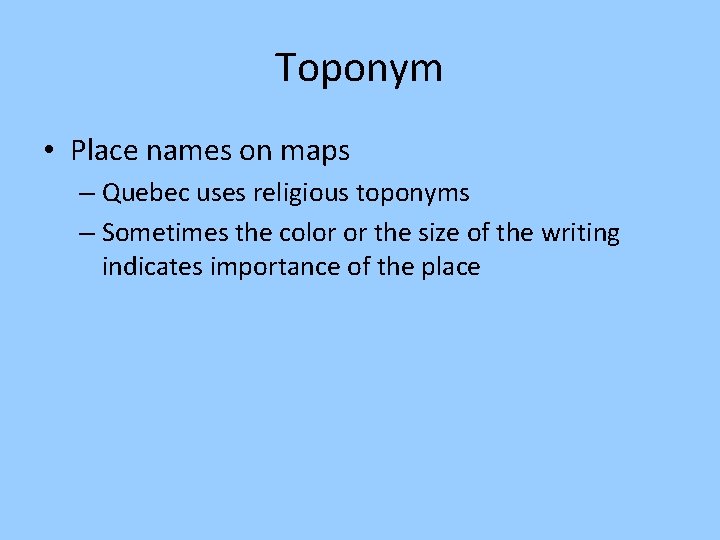 Toponym • Place names on maps – Quebec uses religious toponyms – Sometimes the